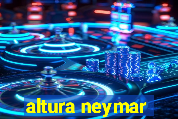 altura neymar
