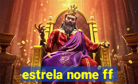 estrela nome ff