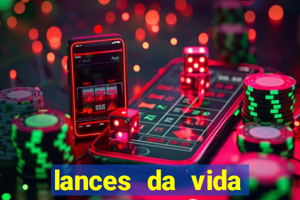 lances da vida assistir online