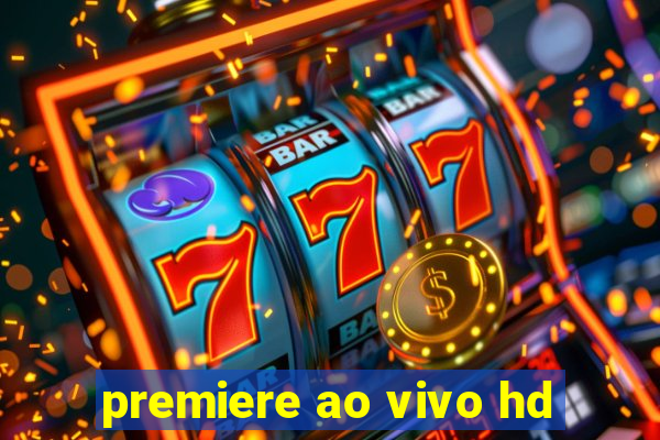 premiere ao vivo hd