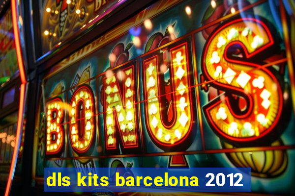 dls kits barcelona 2012