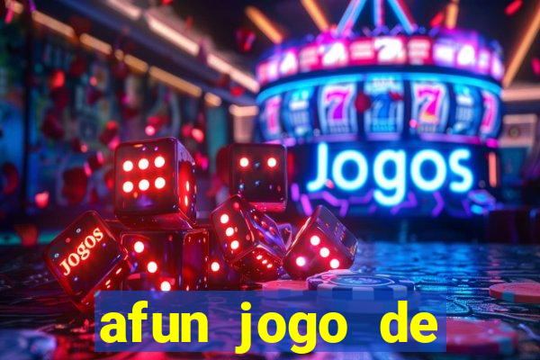 afun jogo de ganhar dinheiro