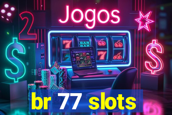 br 77 slots