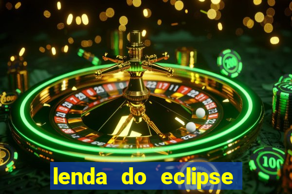 lenda do eclipse sol e lua