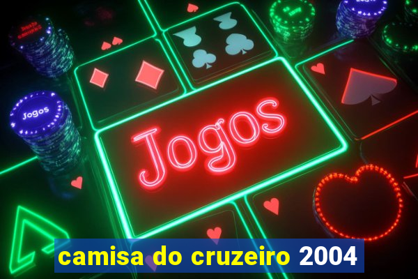 camisa do cruzeiro 2004