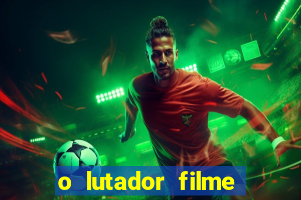 o lutador filme completo dublado mega filmes