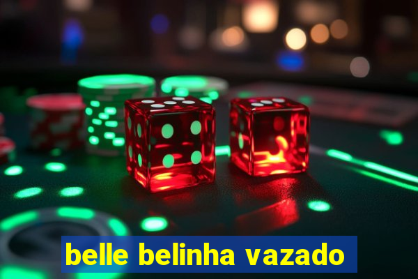 belle belinha vazado