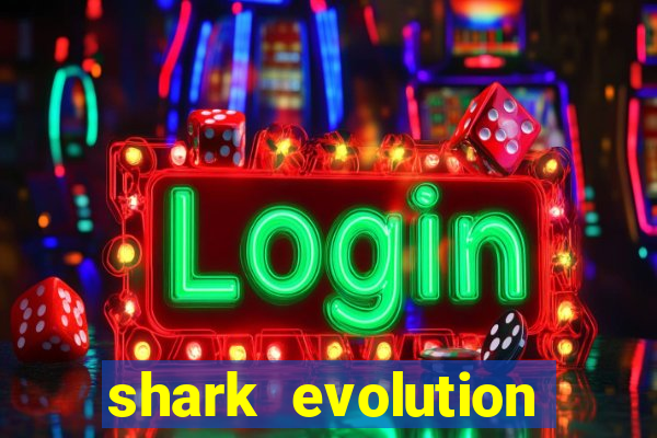 shark evolution dinheiro infinito