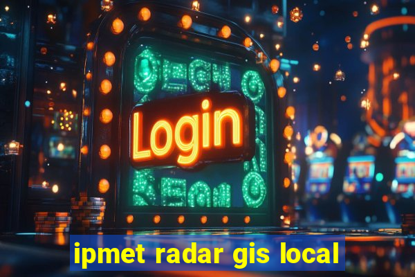 ipmet radar gis local