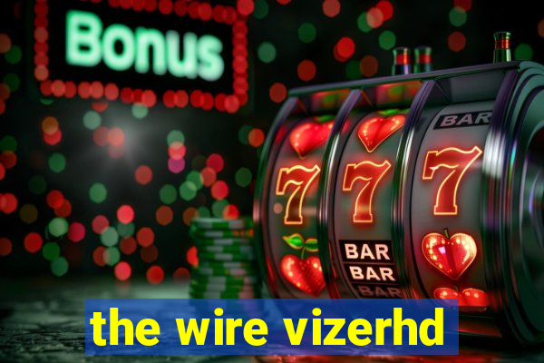 the wire vizerhd