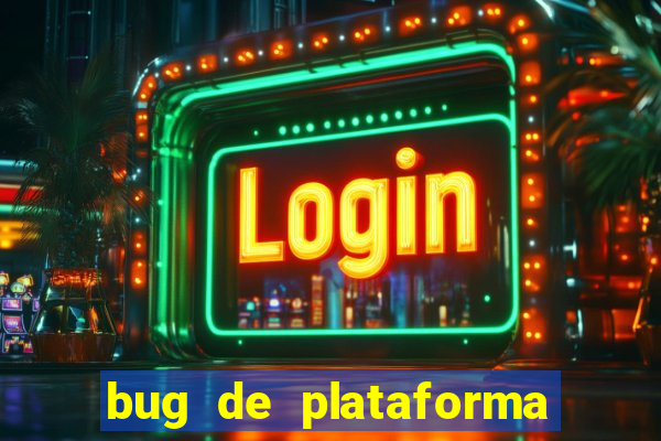 bug de plataforma de jogos