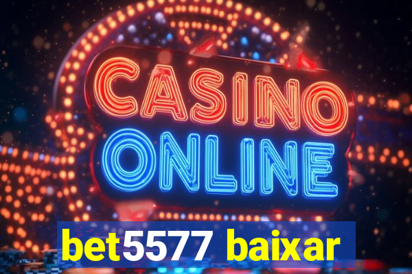 bet5577 baixar