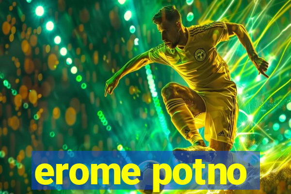 erome potno