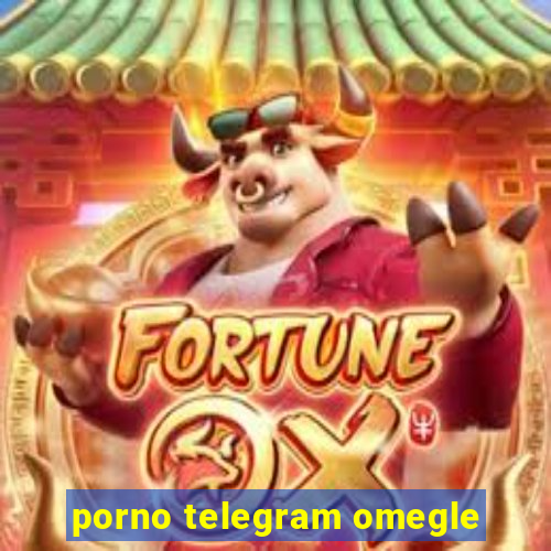 porno telegram omegle