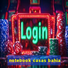 notebook casas bahia