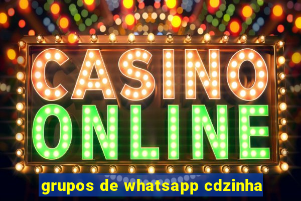 grupos de whatsapp cdzinha
