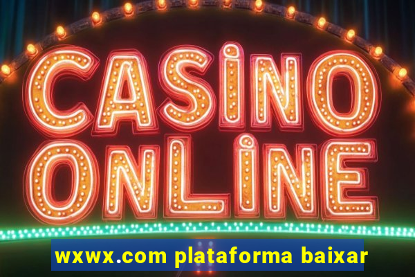 wxwx.com plataforma baixar