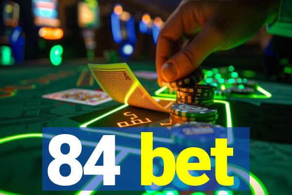 84 bet