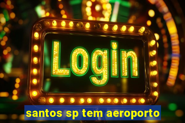 santos sp tem aeroporto