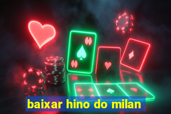 baixar hino do milan