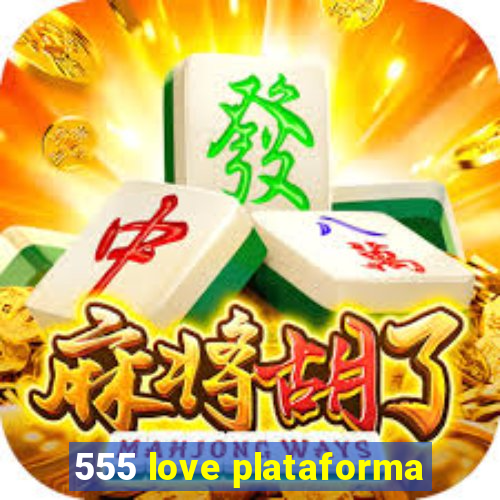 555 love plataforma