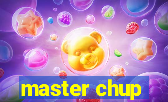 master chup
