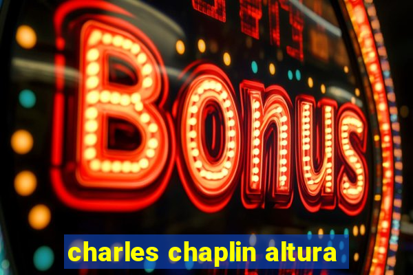 charles chaplin altura