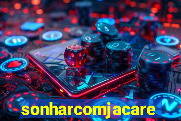 sonharcomjacare
