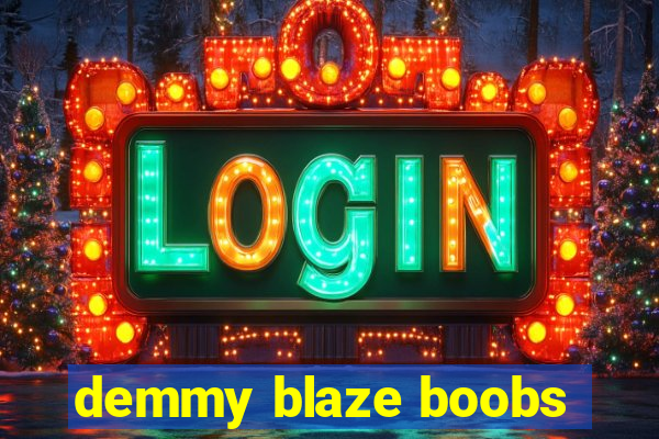 demmy blaze boobs