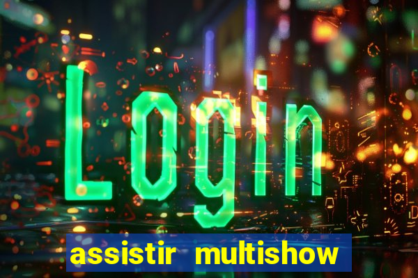 assistir multishow online ao vivo