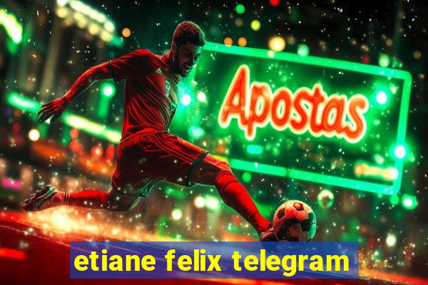 etiane felix telegram
