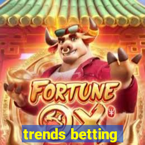 trends betting