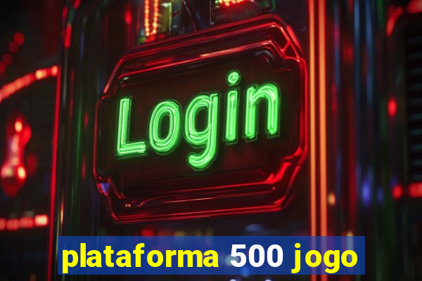 plataforma 500 jogo