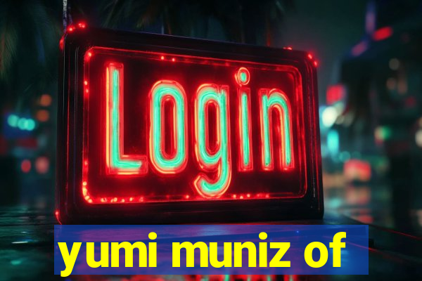 yumi muniz of