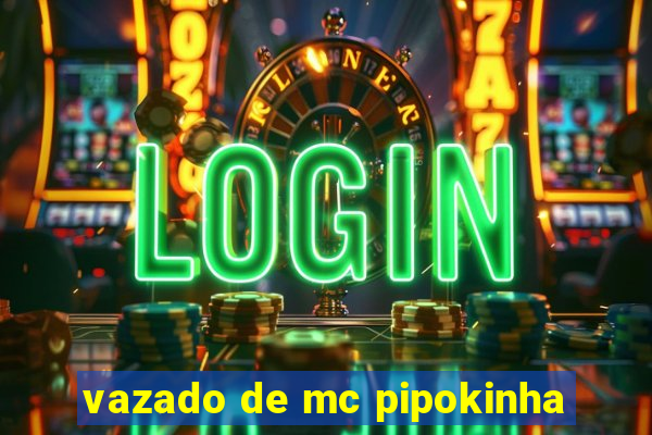 vazado de mc pipokinha