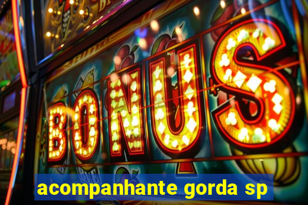 acompanhante gorda sp