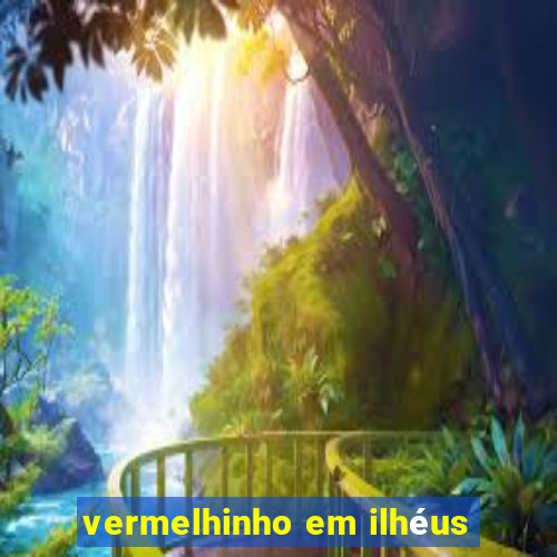 vermelhinho em ilhéus
