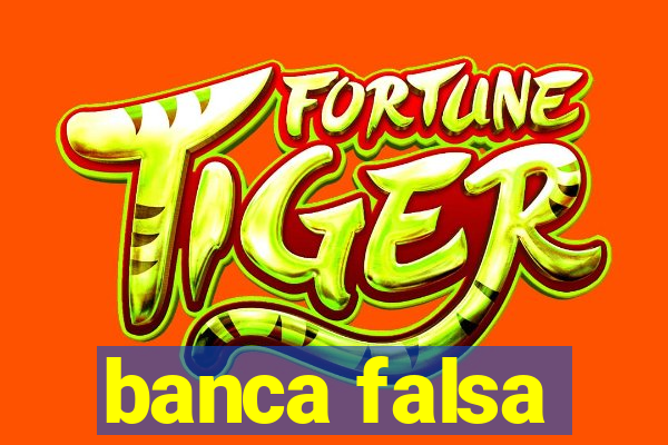 banca falsa