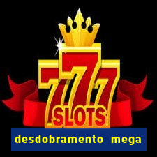 desdobramento mega sena 28 dezenas