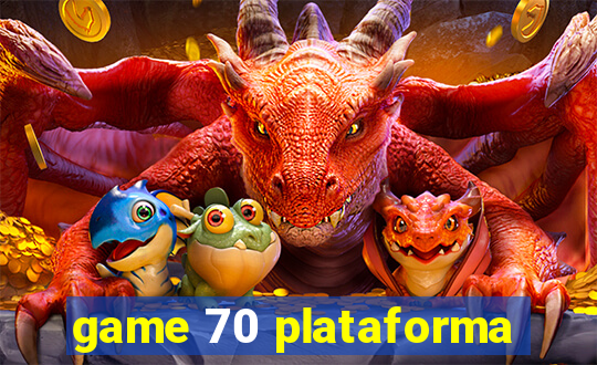 game 70 plataforma
