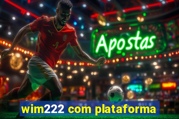 wim222 com plataforma