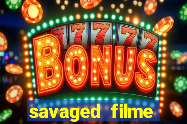 savaged filme completo dublado