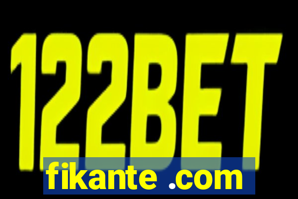 fikante .com