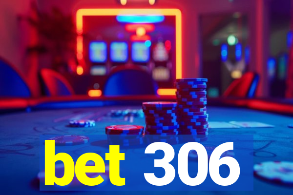 bet 306