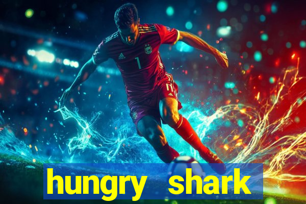 hungry shark evolution dinheiro infinito 2024