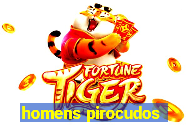 homens pirocudos