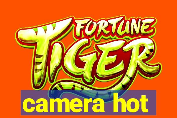 camera hot