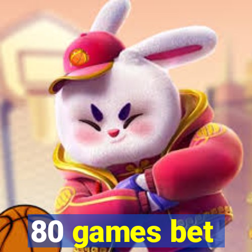 80 games bet
