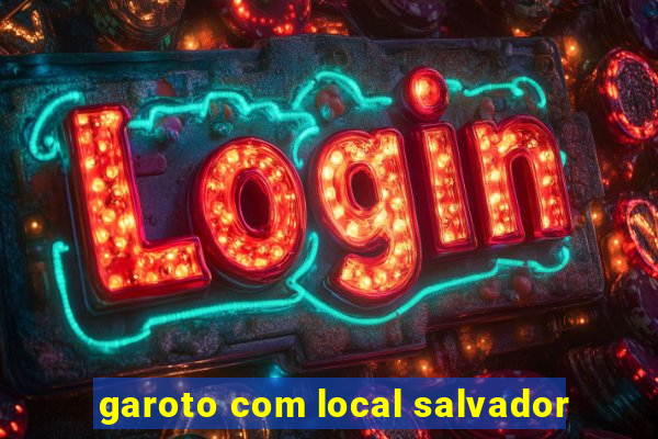 garoto com local salvador