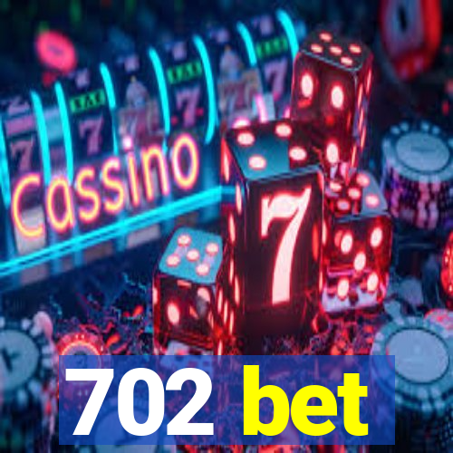 702 bet